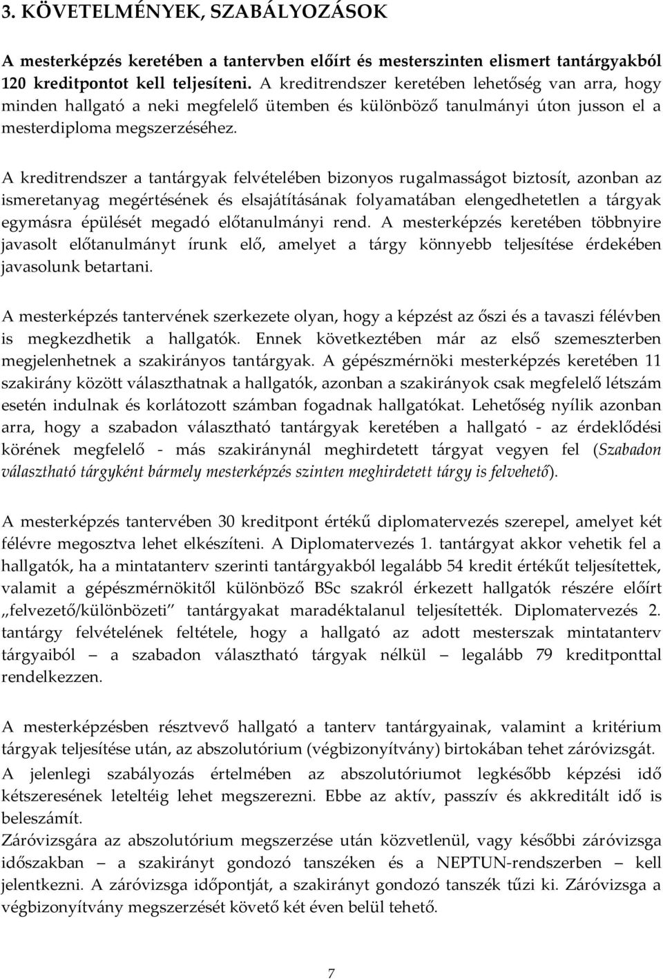 A kreditrendszer a tant{rgyak felvételében bizonyos rugalmass{got biztosít, azonban az ismeretanyag megértésének és elsaj{tít{s{nak folyamat{ban elengedhetetlen a t{rgyak egym{sra épülését megadó