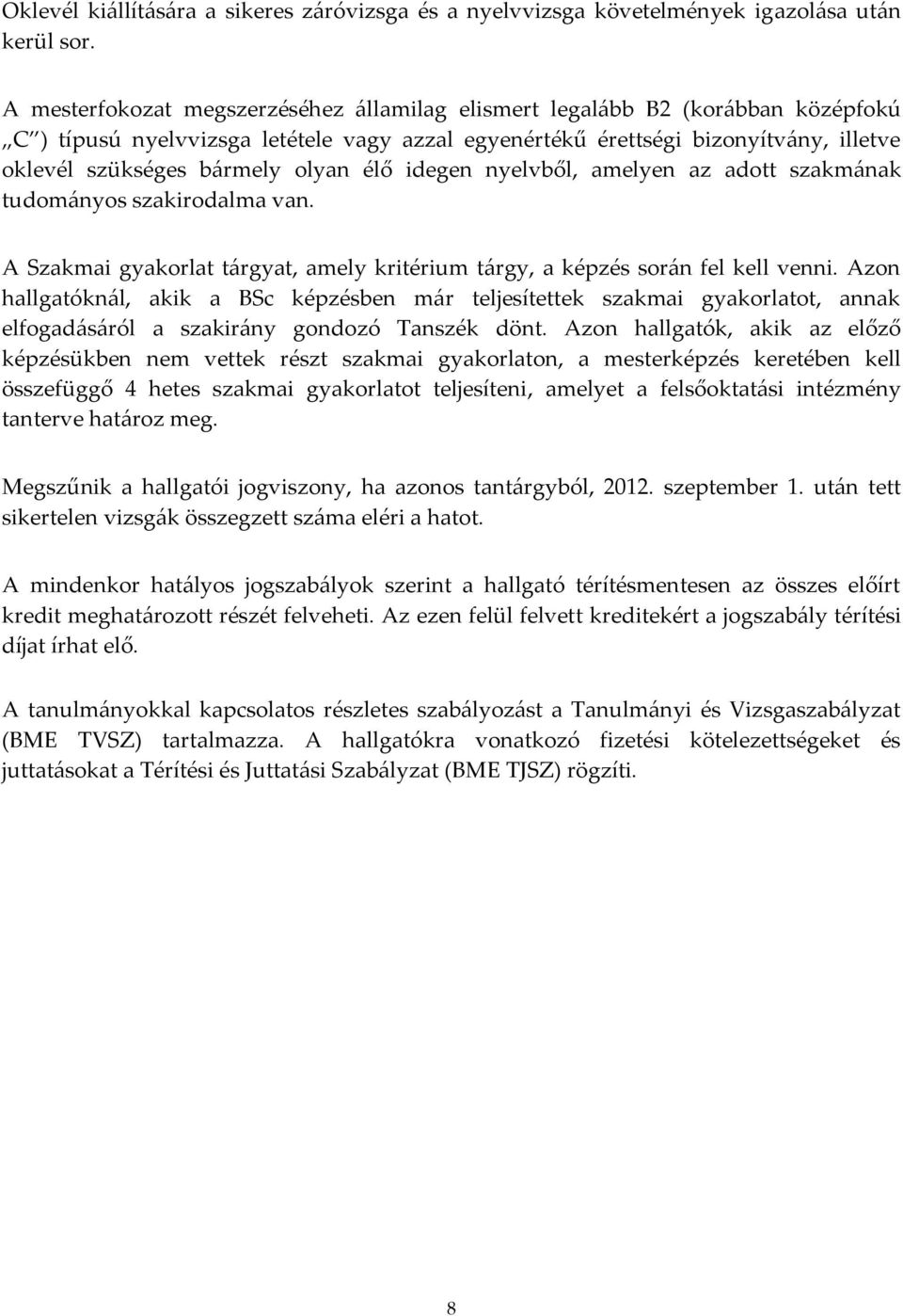 olyan élő idegen nyelvből, amelyen az adott szakm{nak tudom{nyos szakirodalma van. A Szakmai gyakorlat t{rgyat, amely kritérium t{rgy, a képzés sor{n fel kell venni.