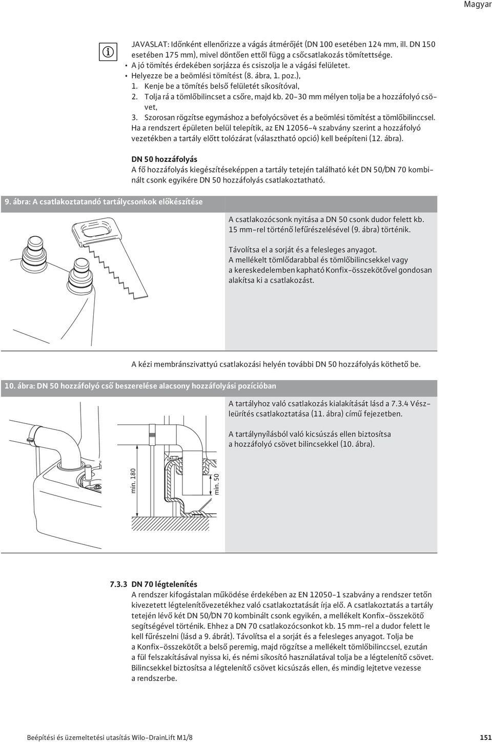 ), 1. Kenje be a tömítés bels felületét síkosítóval, 2. Tolja rá a töml bilincset a cs re, majd kb. 20-30 mm mélyen tolja be a hozzáfolyó csövet, 3.
