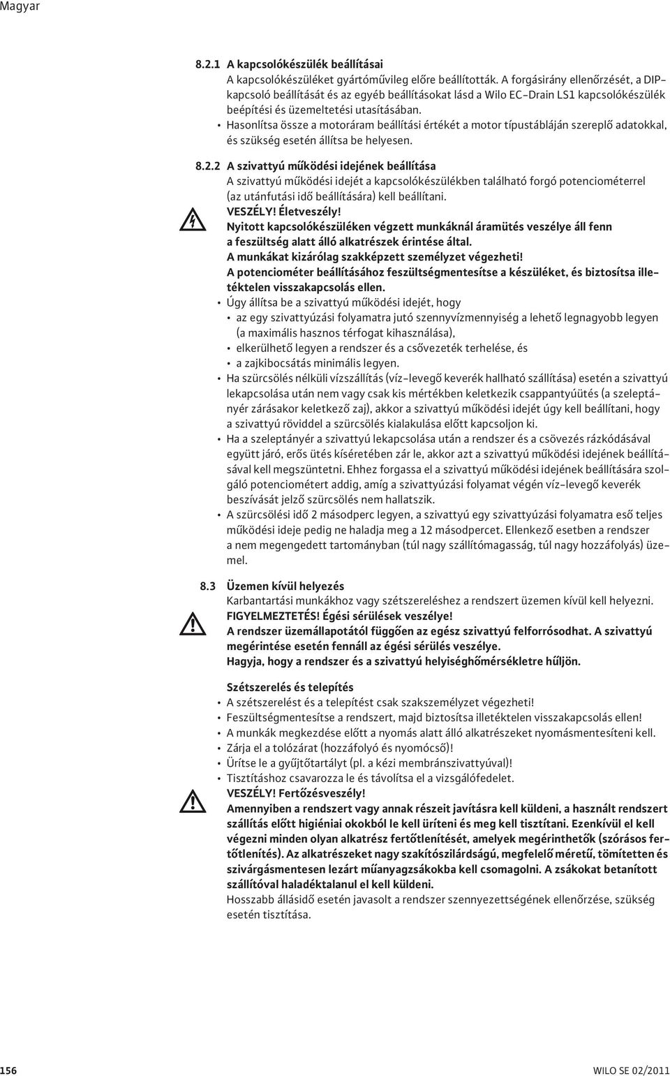 Hasonlítsa össze a motoráram beállítási értékét a motor típustábláján szerepl adatokkal, és szükség esetén állítsa be helyesen. 8.2.