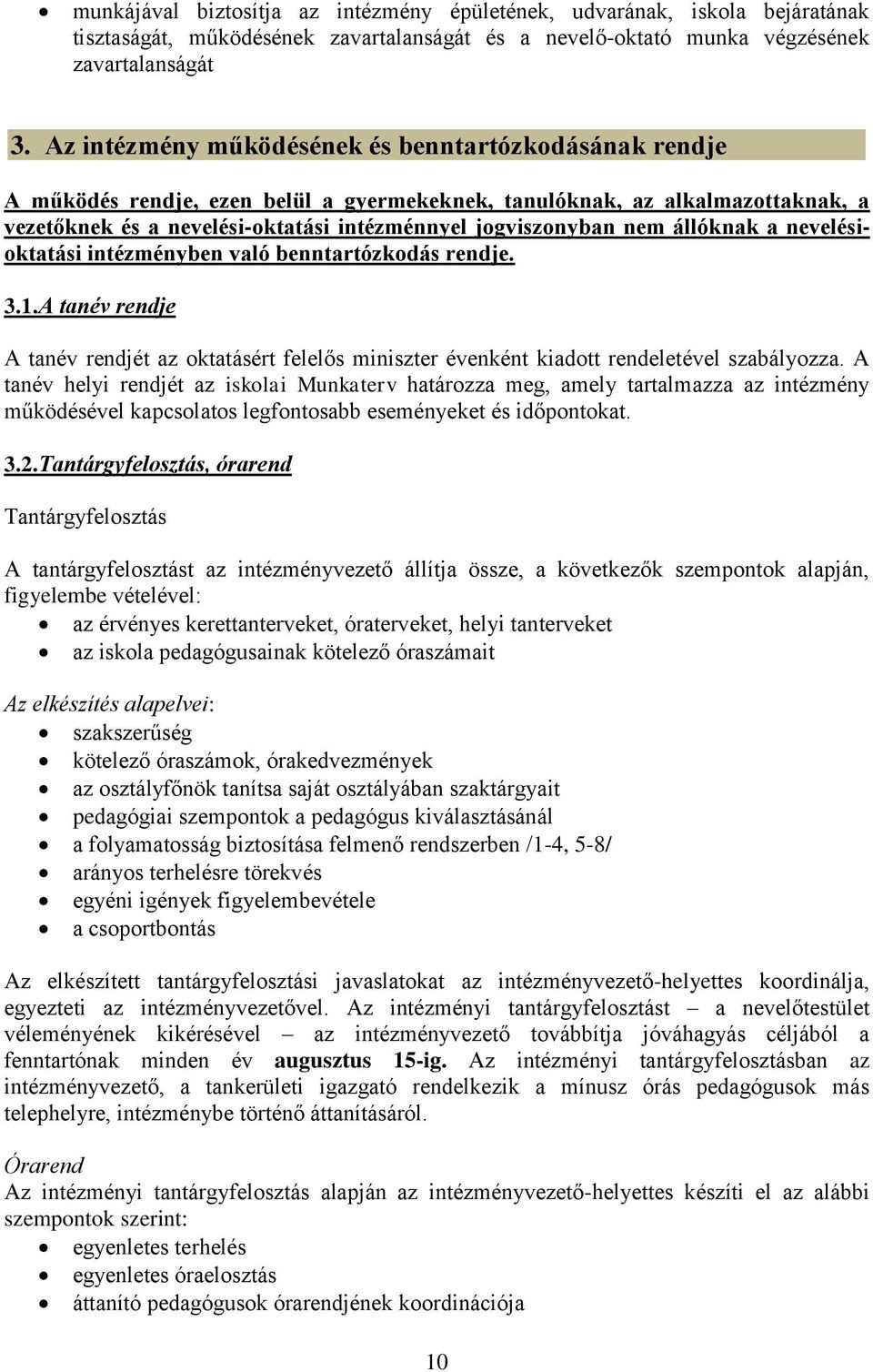 állóknak a nevelésioktatási intézményben való benntartózkodás rendje. 3.1.A tanév rendje A tanév rendjét az oktatásért felelős miniszter évenként kiadott rendeletével szabályozza.