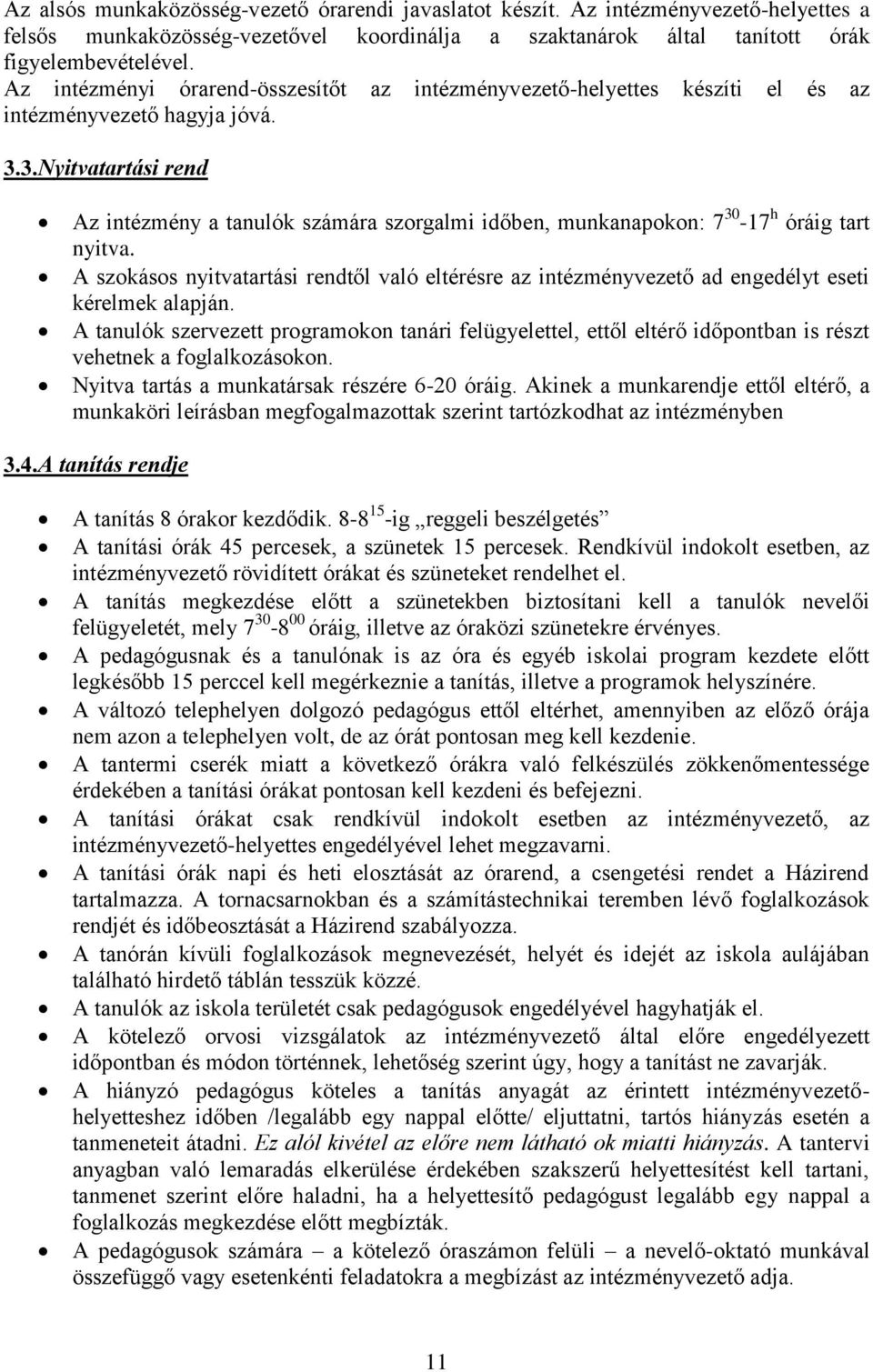 3.Nyitvatartási rend Az intézmény a tanulók számára szorgalmi időben, munkanapokon: 7 30-17 h óráig tart nyitva.