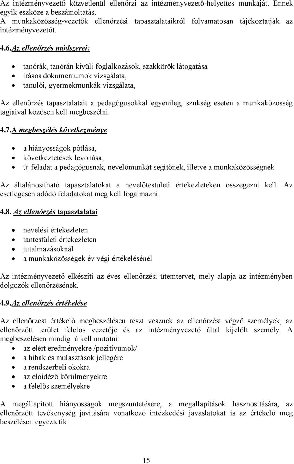 Az ellenőrzés módszerei: tanórák, tanórán kívüli foglalkozások, szakkörök látogatása írásos dokumentumok vizsgálata, tanulói, gyermekmunkák vizsgálata, Az ellenőrzés tapasztalatait a pedagógusokkal