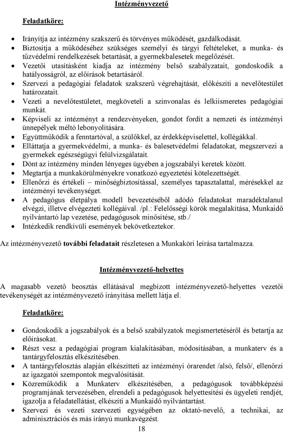 Vezetői utasításként kiadja az intézmény belső szabályzatait, gondoskodik a hatályosságról, az előírások betartásáról.