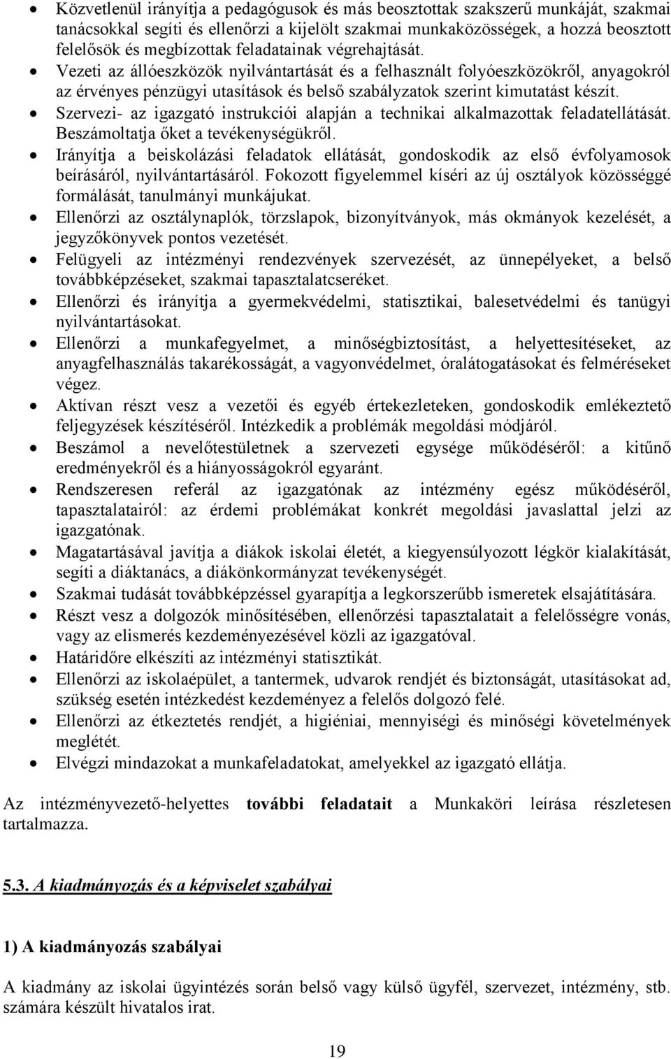 Szervezi- az igazgató instrukciói alapján a technikai alkalmazottak feladatellátását. Beszámoltatja őket a tevékenységükről.