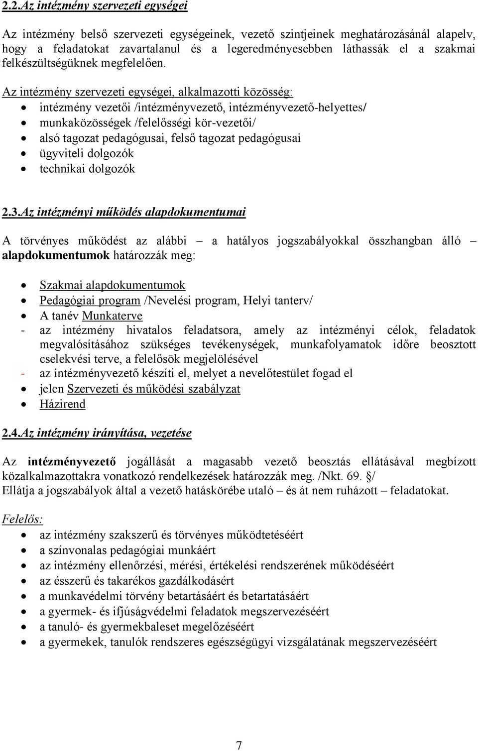 Az intézmény szervezeti egységei, alkalmazotti közösség: intézmény vezetői /intézményvezető, intézményvezető-helyettes/ munkaközösségek /felelősségi kör-vezetői/ alsó tagozat pedagógusai, felső