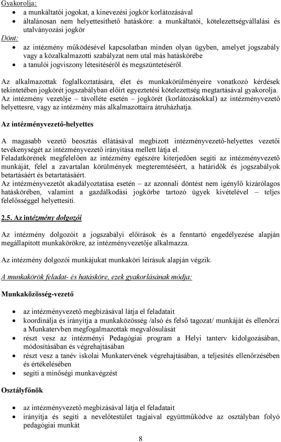 Az alkalmazottak foglalkoztatására, élet és munkakörülményeire vonatkozó kérdések tekintetében jogkörét jogszabályban előírt egyeztetési kötelezettség megtartásával gyakorolja.
