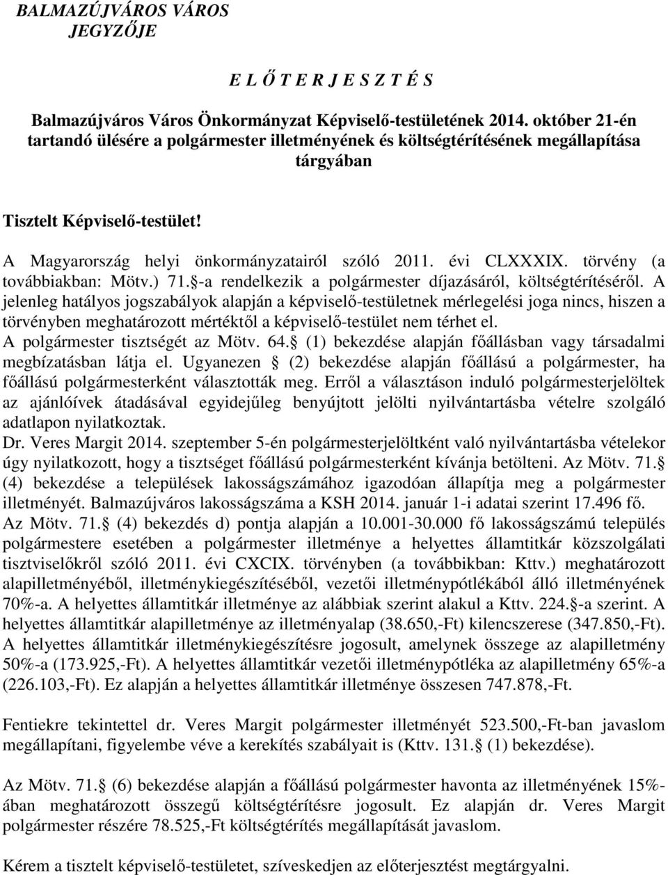 törvény (a továbbiakban: Mötv.) 71. -a rendelkezik a polgármester díjazásáról, költségtérítésérıl.