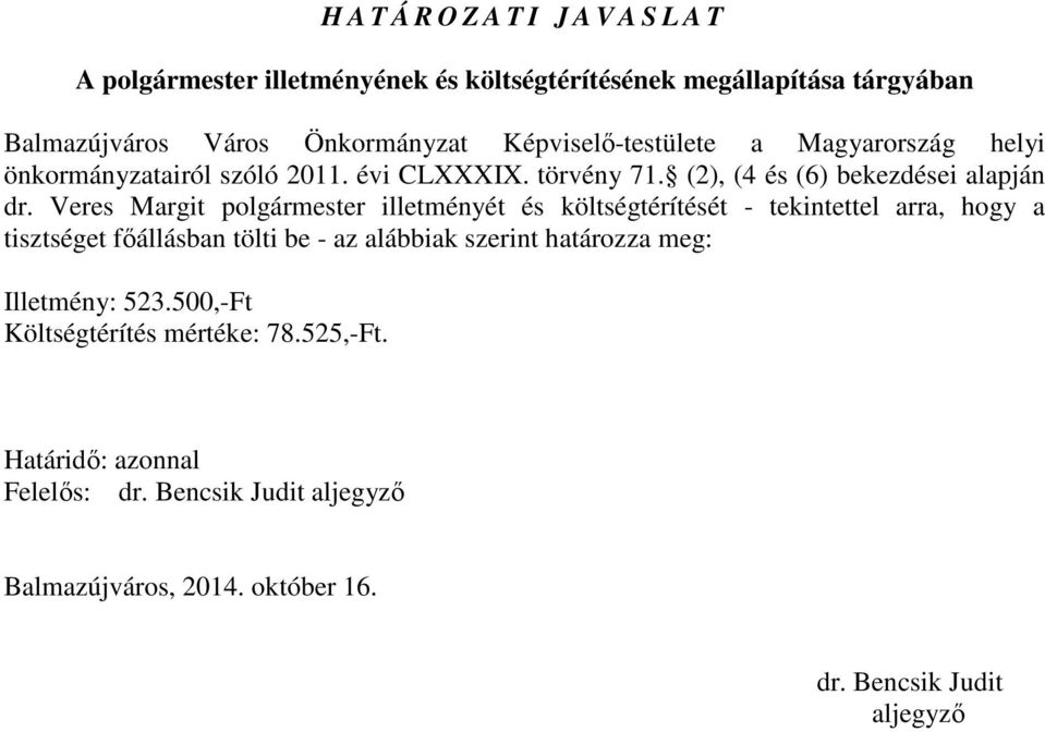 Veres Margit polgármester illetményét és költségtérítését - tekintettel arra, hogy a tisztséget fıállásban tölti be - az alábbiak szerint határozza