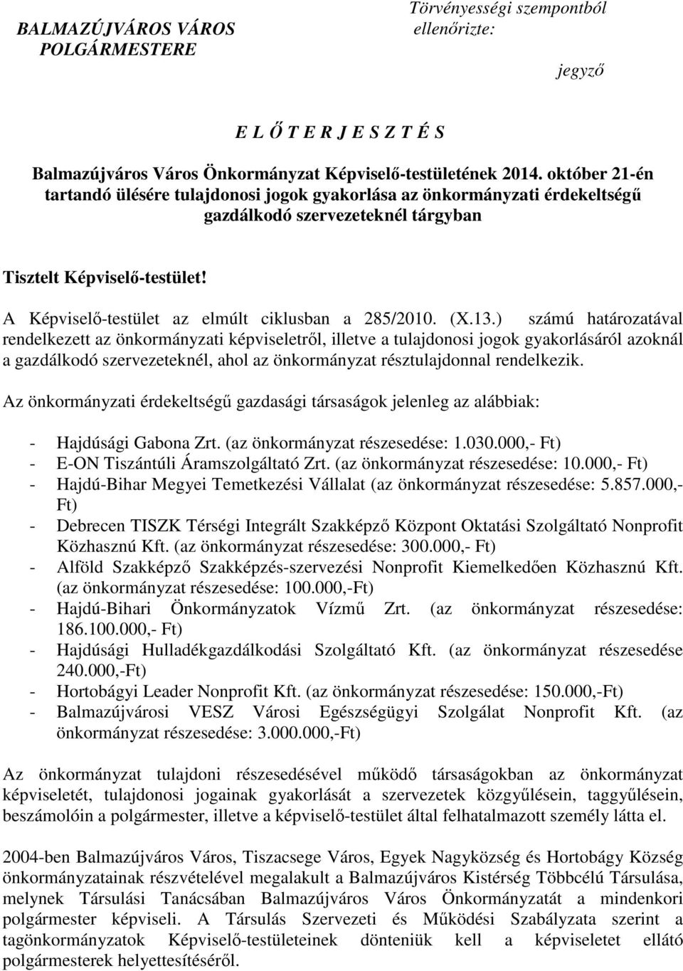 A Képviselı-testület az elmúlt ciklusban a 285/2010. (X.13.