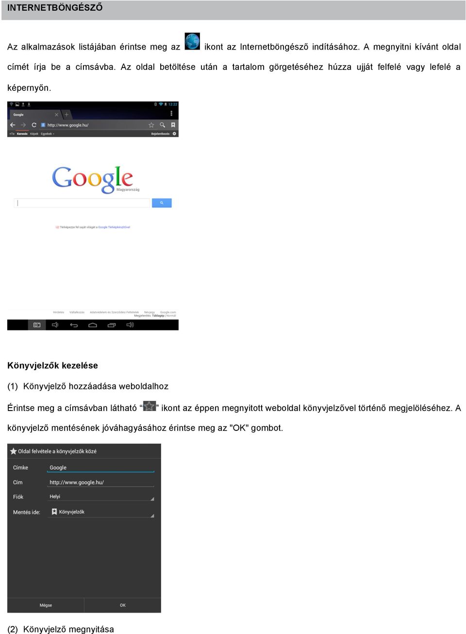 Az oldal betöltése után a tartalom görgetéséhez húzza ujját felfelé vagy lefelé a képernyőn.