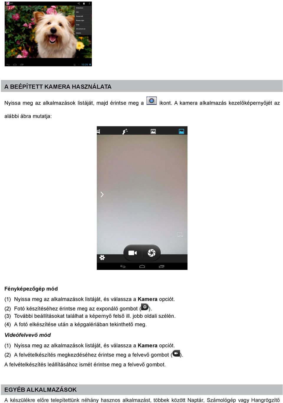 (2) Fotó készítéséhez érintse meg az exponáló gombot ( ). (3) További beállításokat találhat a képernyő felső ill. jobb oldali szélén. (4) A fotó elkészítése után a képgalériában tekinthető meg.