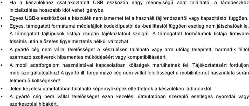 Egyes, támogatott formátumú médiafájlok kodektípustól és -beállítástól függően esetleg nem játszhatóak le. A támogatott fájltípusok listája csupán tájékoztatóul szolgál.