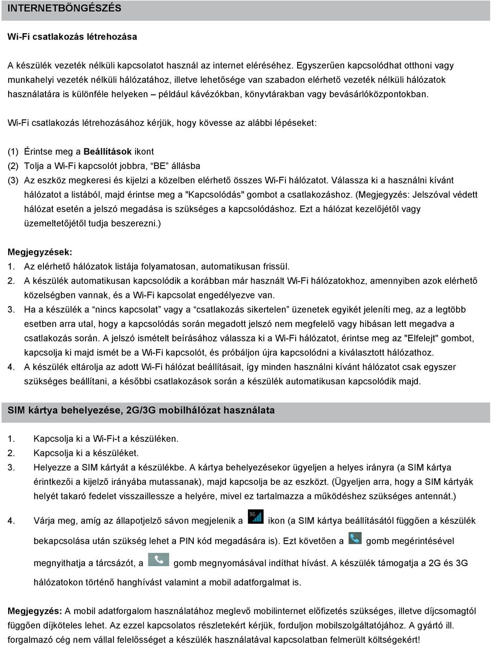 könyvtárakban vagy bevásárlóközpontokban.
