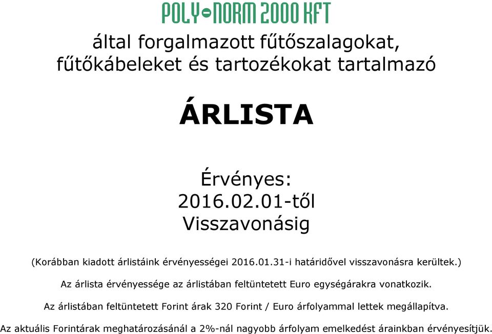 ) Az árlista érvényessége az árlistában feltüntetett Euro egységárakra vonatkozik.