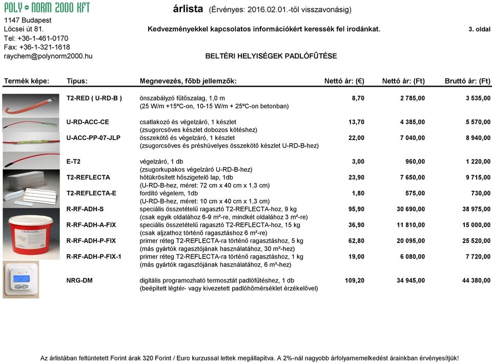 készlet 13,70 4 385,00 5 570,00 (zsugorcsöves készlet dobozos kötéshez) U-ACC-PP-07-JLP összekötő és végelzáró, 1 készlet 22,00 7 040,00 8 940,00 (zsugorcsöves és préshüvelyes összekötő készlet