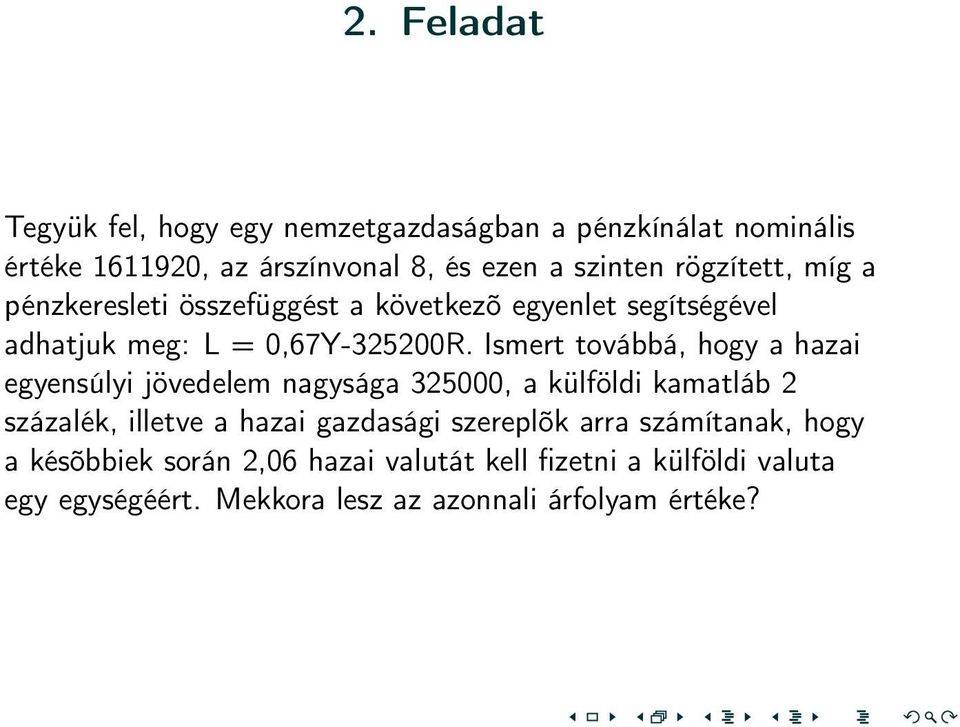 Ismert továbbá, hogy a hazai egyensúlyi jövedelem nagysága 325000, a külföldi kamatláb 2 százalék, illetve a hazai gazdasági