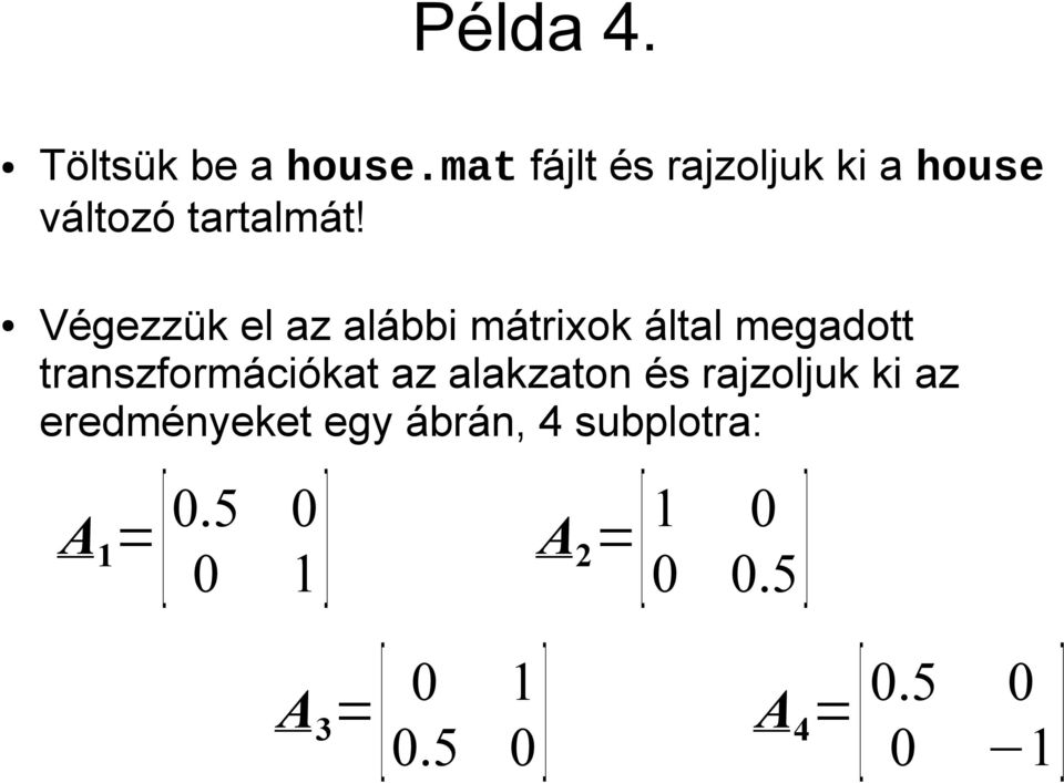 Végezzük el az alábbi mátrixok által megadott transzformációkat az