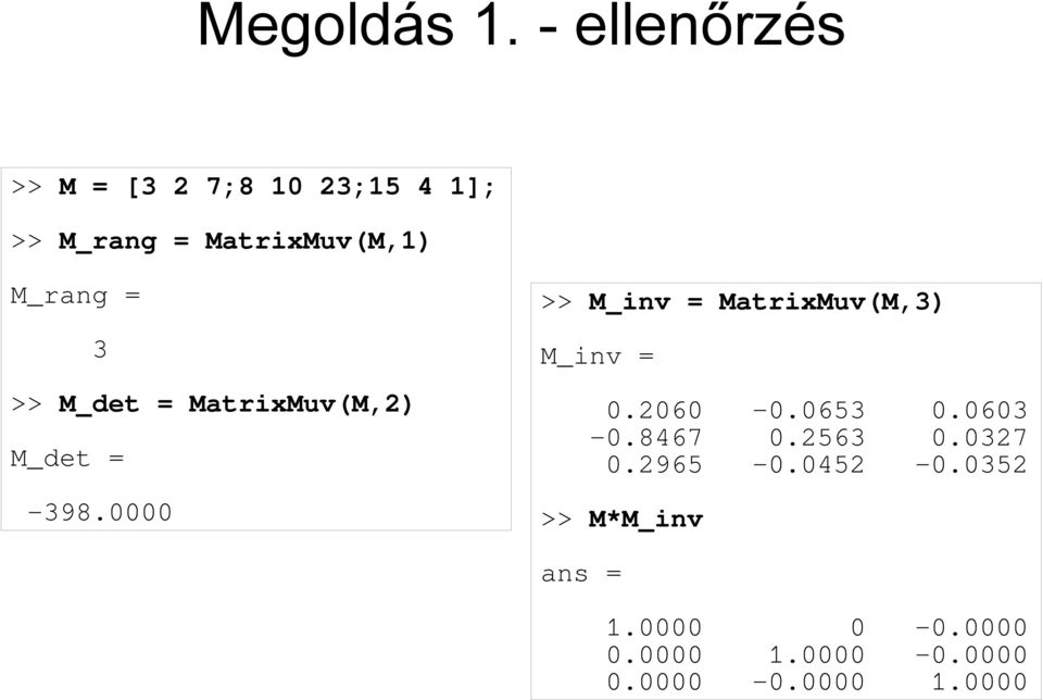 = 3 >> M_det = MatrixMuv(M,2) M_det = -398.