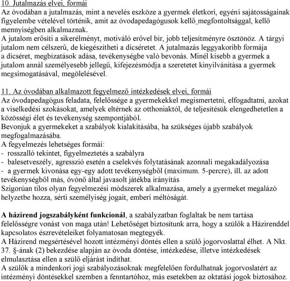 A jutalmazás leggyakoribb formája a dicséret, megbízatások adása, tevékenységbe való bevonás.