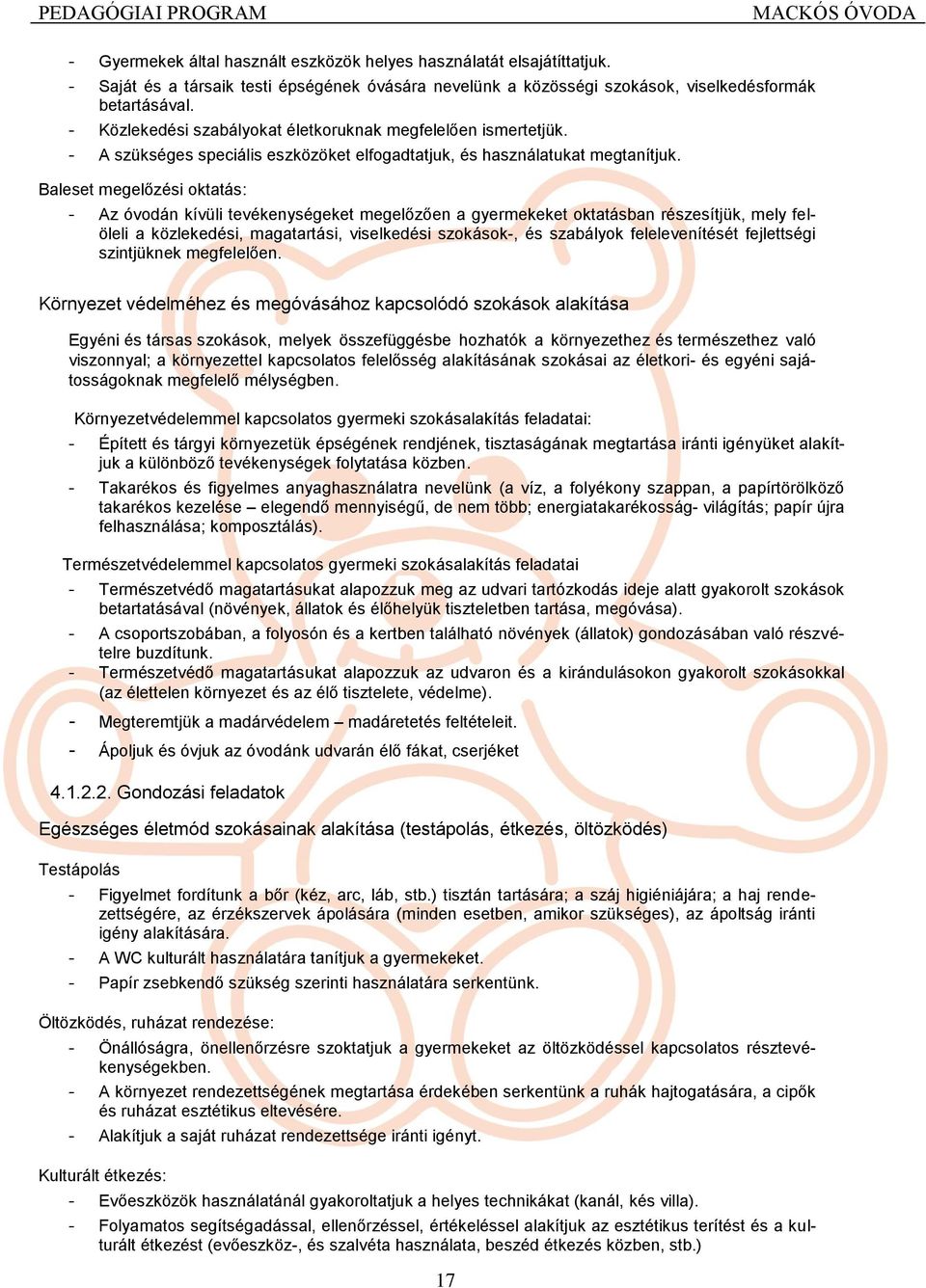 Baleset megelőzési oktatás: - Az óvodán kívüli tevékenységeket megelőzően a gyermekeket oktatásban részesítjük, mely felöleli a közlekedési, magatartási, viselkedési szokások-, és szabályok