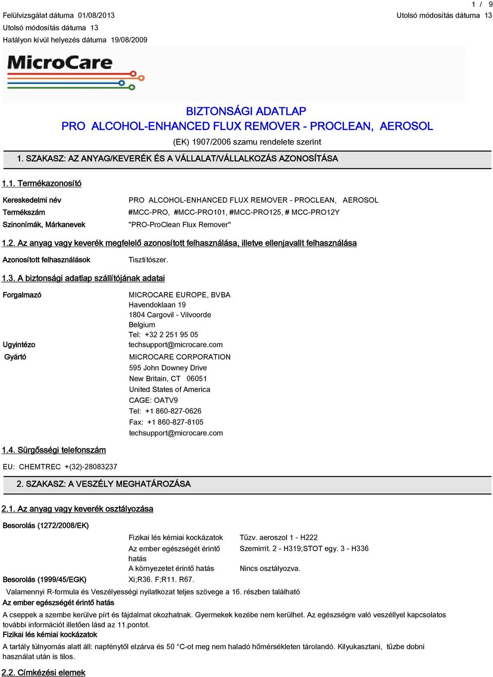 A biztonsági adatlap szállítójának adatai Forgalmazó Ugyintézo Gyártó MICROCARE EUROPE, BVBA Havendoklaan 1 1804 Cargovil - Vilvoorde Belgium Tel: +32 2 251 5 05 techsupport@microcare.