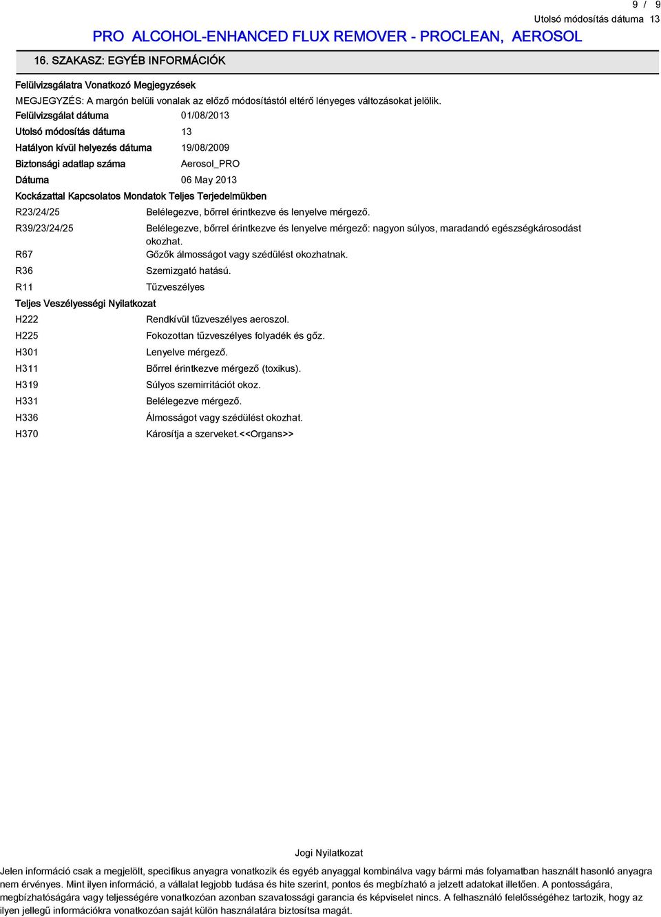 R67 R36 R11 Teljes Veszélyességi Nyilatkozat H222 H225 H301 H311 H31 H331 H336 H370 Belélegezve, bőrrel érintkezve és lenyelve mérgező.