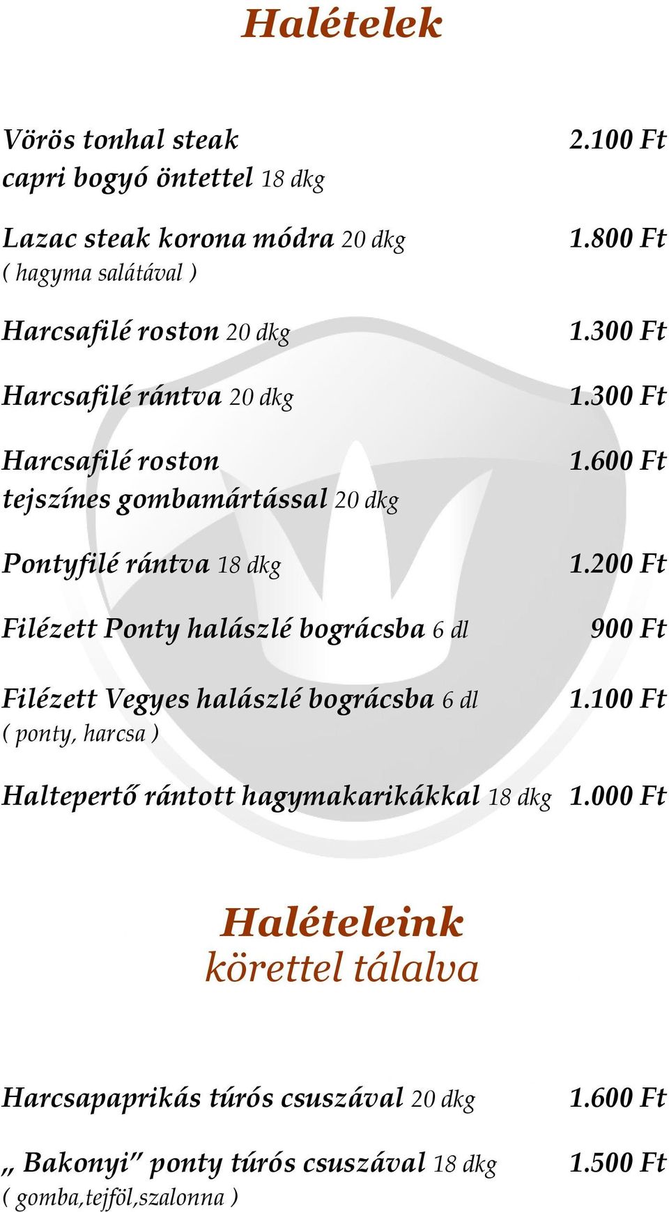 Filézett Vegyes halászlé bográcsba 6 dl ( ponty, harcsa ) 2.100 Ft 1.800 Ft 1. 1. 1.600 Ft 1.