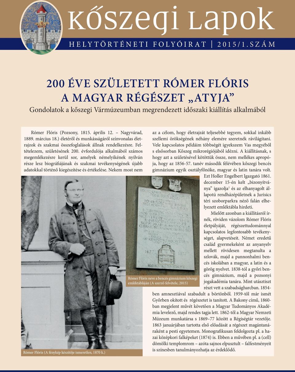 évfordulója alkalmából számos megemlékezésre kerül sor, amelyek némelyikének nyilván része lesz biográfiájának és szakmai tevékenységének újabb adatokkal történő kiegészítése és értékelése.