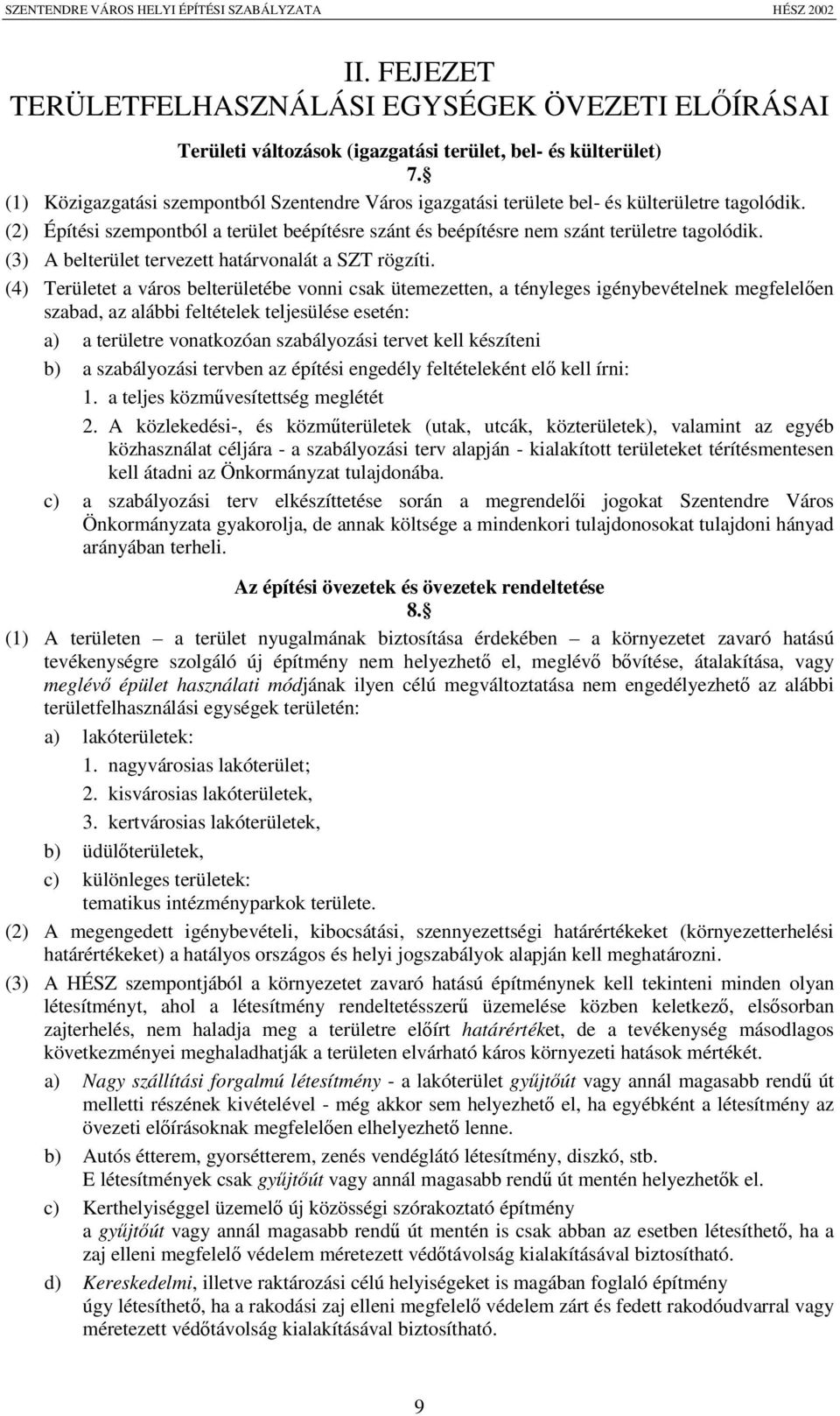(3) A belterület tervezett határvonalát a SZT rögzíti.