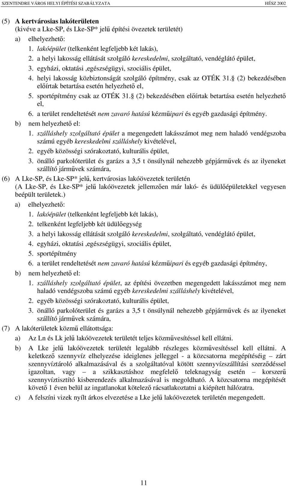 helyi lakosság közbiztonságát szolgáló építmény, csak az OTÉK 31. (2) bekezdésében elírtak betartása esetén helyezhet el, 5. sportépítmény csak az OTÉK 31.