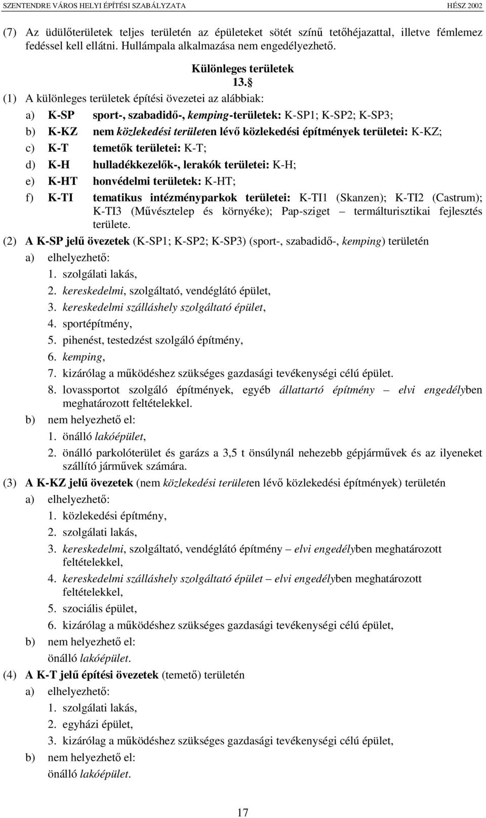 K-KZ; c) K-T temetk területei: K-T; d) K-H hulladékkezelk-, lerakók területei: K-H; e) K-HT honvédelmi területek: K-HT; f) K-TI tematikus intézményparkok területei: K-TI1 (Skanzen); K-TI2 (Castrum);