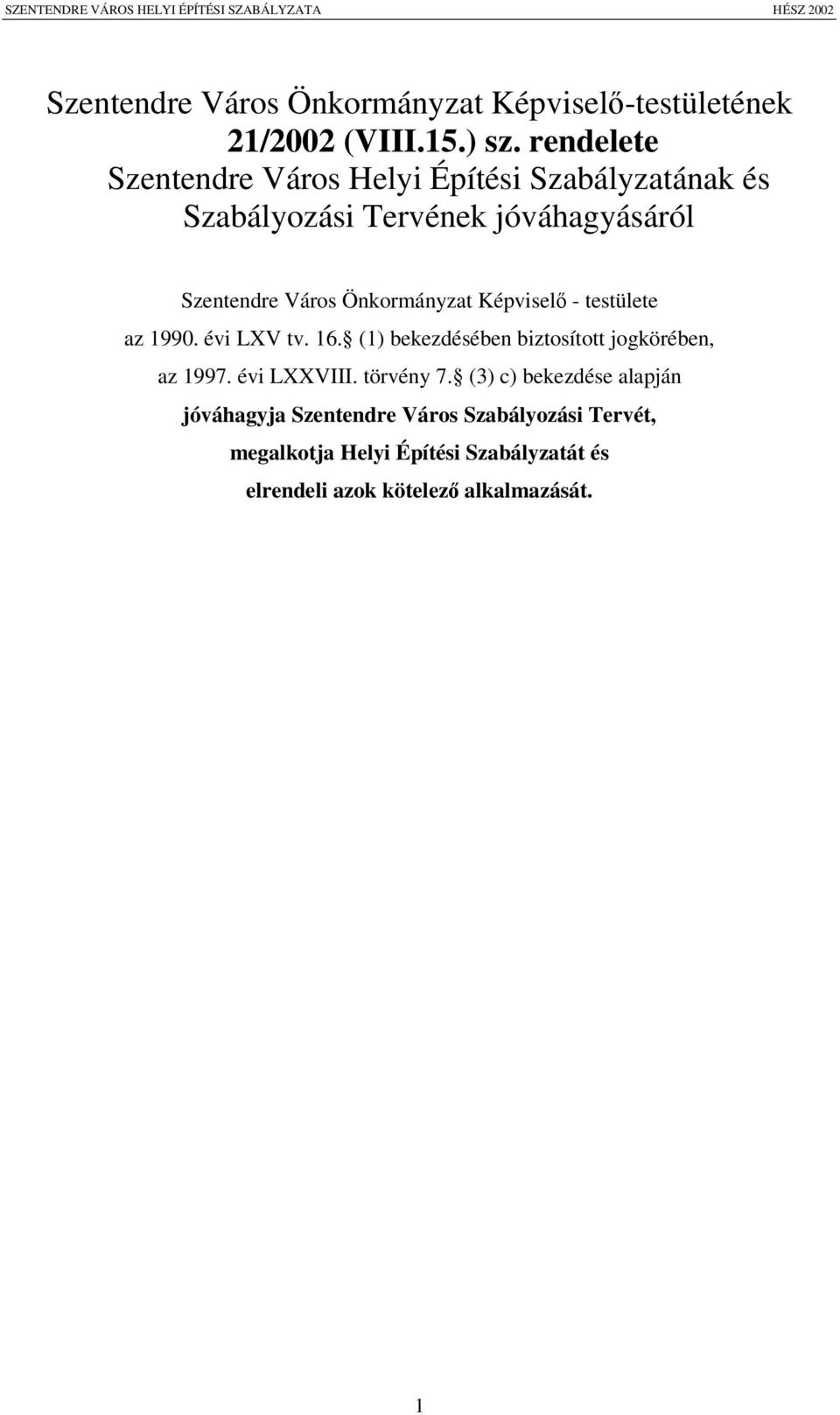 Önkormányzat Képvisel - testülete az 1990. évi LXV tv. 16. (1) bekezdésében biztosított jogkörében, az 1997.