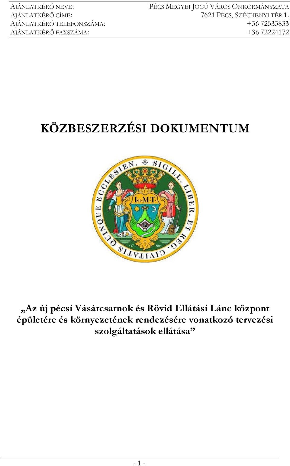 AJÁNLATKÉRŐ TELEFONSZÁMA: +36 72533833 AJÁNLATKÉRŐ FAXSZÁMA: +36 72224172