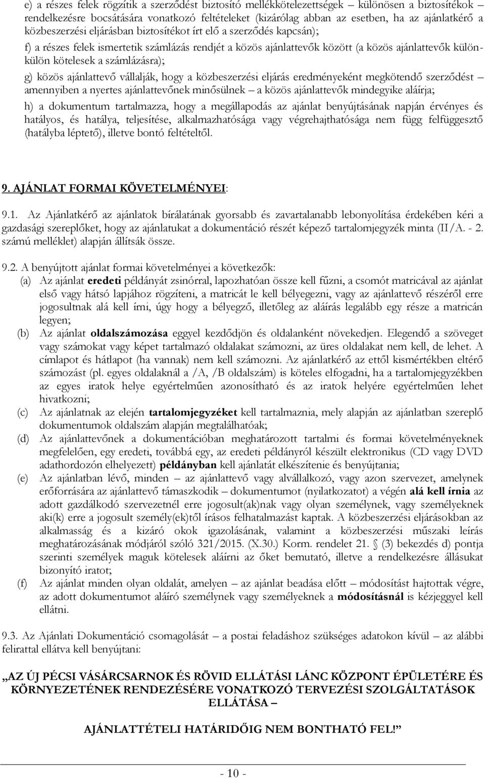 számlázásra); g) közös ajánlattevő vállalják, hogy a közbeszerzési eljárás eredményeként megkötendő szerződést amennyiben a nyertes ajánlattevőnek minősülnek a közös ajánlattevők mindegyike aláírja;