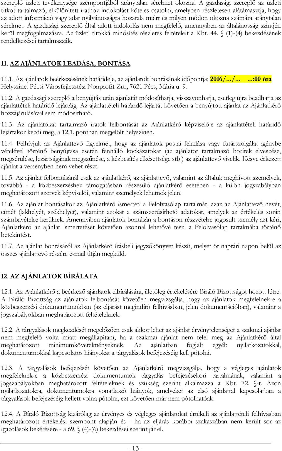 és milyen módon okozna számára aránytalan sérelmet. A gazdasági szereplő által adott indokolás nem megfelelő, amennyiben az általánosság szintjén kerül megfogalmazásra.