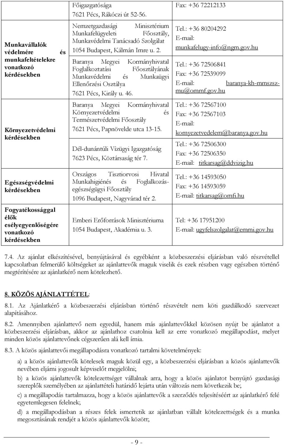 Baranya Megyei Kormányhivatal Foglalkoztatási Főosztályának Munkavédelmi és Munkaügyi Ellenőrzési Osztálya 7621 Pécs, Király u. 46.