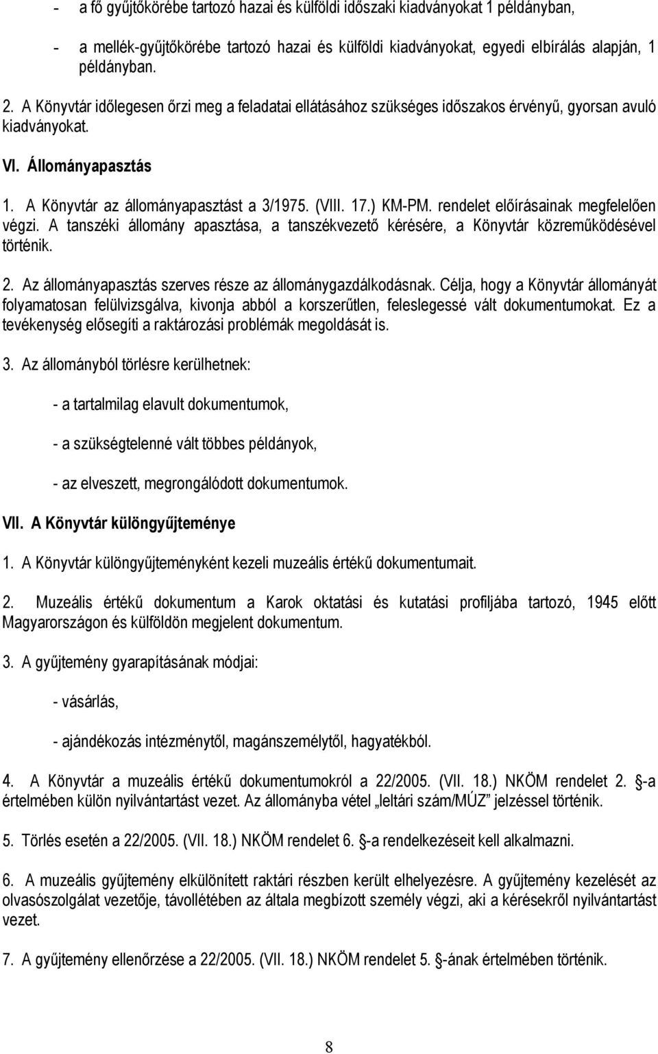 rendelet előírásainak megfelelően végzi. A tanszéki állomány apasztása, a tanszékvezető kérésére, a Könyvtár közreműködésével történik. 2. Az állományapasztás szerves része az állománygazdálkodásnak.