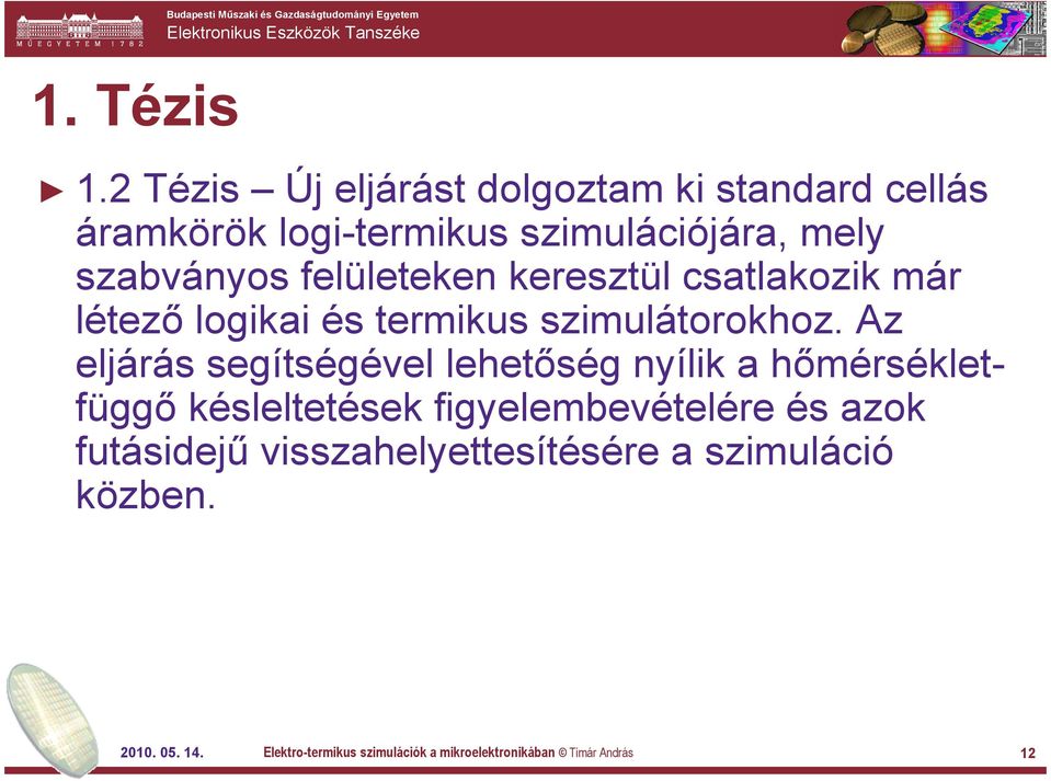 keresztül csatlakozik már létező logikai és termikus szimulátorokhoz.