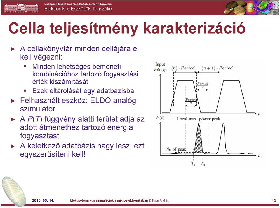 analóg szimulátor A P(T) függvény alatti terület adja az adott átmenethez tartozó energia fogyasztást.