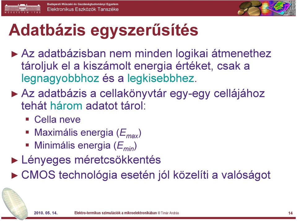 Az adatbázis a cellakönyvtár egy-egy cellájához tehát három adatot tárol: Cella neve Maximális energia (E max