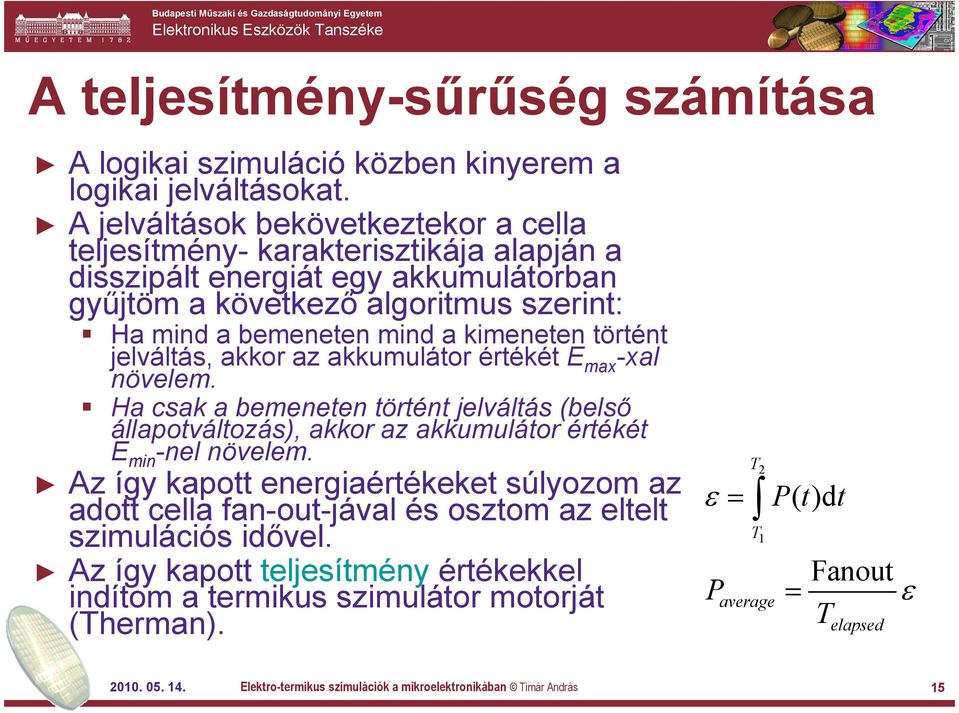 történt jelváltás, akkor az akkumulátor értékét E max -xal növelem. Ha csak a bemeneten történt jelváltás (belső állapotváltozás), akkor az akkumulátor értékét E min -nel növelem.