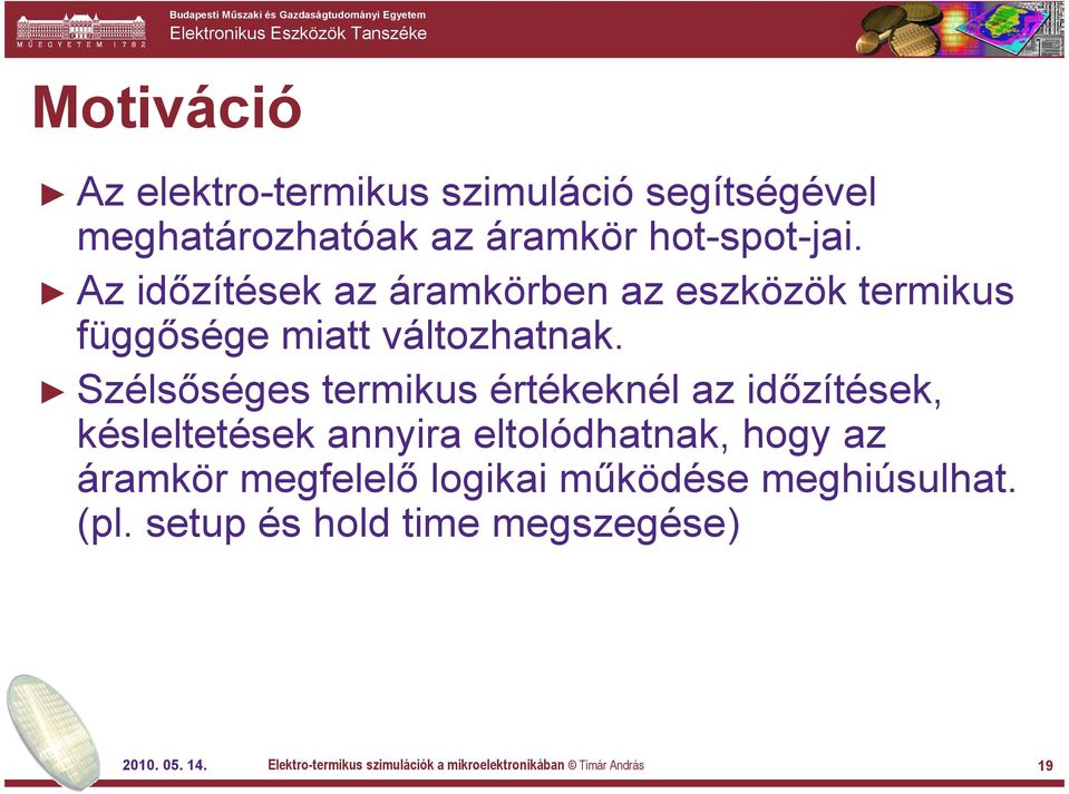 Szélsőséges termikus értékeknél az időzítések, késleltetések annyira eltolódhatnak, hogy az áramkör