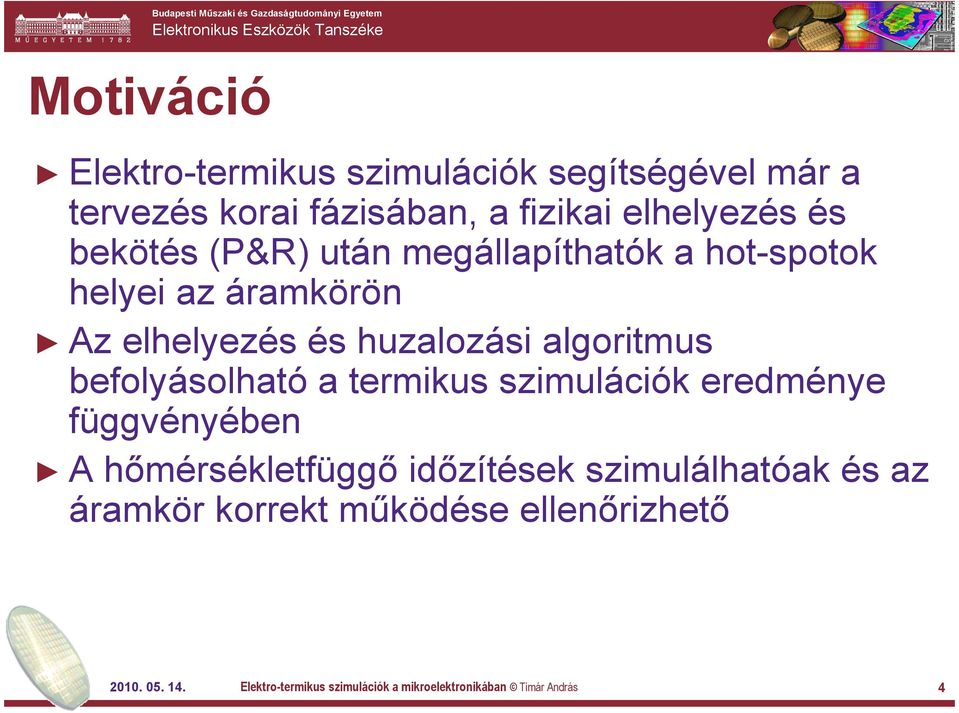 befolyásolható a termikus szimulációk eredménye függvényében A hőmérsékletfüggő időzítések szimulálhatóak és az