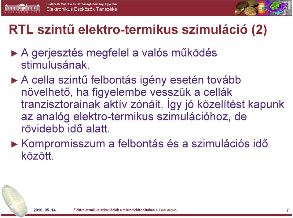 zónáit. Így jó közelítést kapunk az analóg elektro-termikus szimulációhoz, de rövidebb idő alatt.