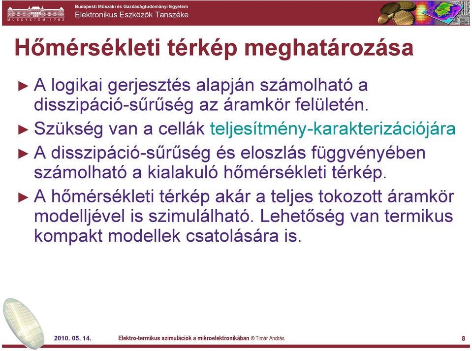 kialakuló hőmérsékleti térkép. A hőmérsékleti térkép akár a teljes tokozott áramkör modelljével is szimulálható.