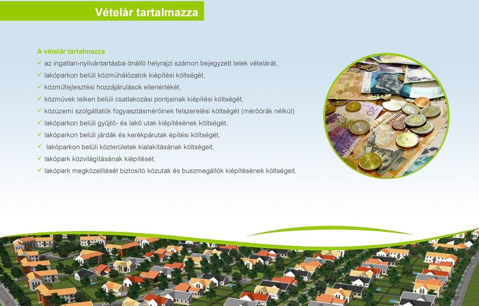felszerelési költségét (mérőórák nélkül) lakóparkon belüli gyűjtő- és lakó utak kiépítésének költségét, lakóparkon belüli járdák és kerékpárutak építési költségét,