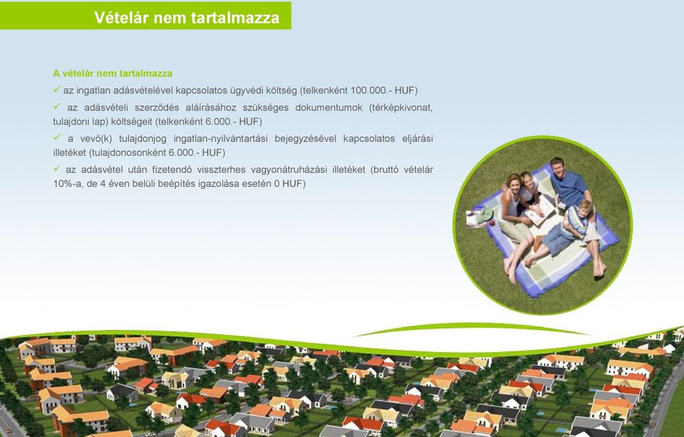 - HUF) a vevő(k) tulajdonjog ingatlan-nyilvántartási bejegyzésével kapcsolatos eljárási illetéket (tulajdonosonként 6.000.