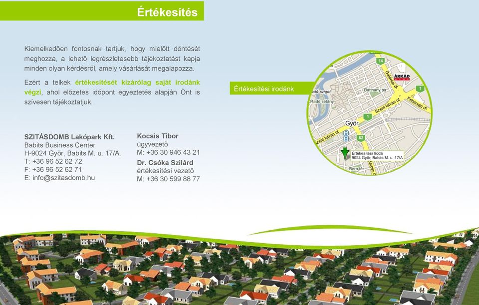 Ezért a telkek értékesítését kizárólag saját irodánk végzi, ahol előzetes időpont egyeztetés alapján Önt is szívesen tájékoztatjuk.