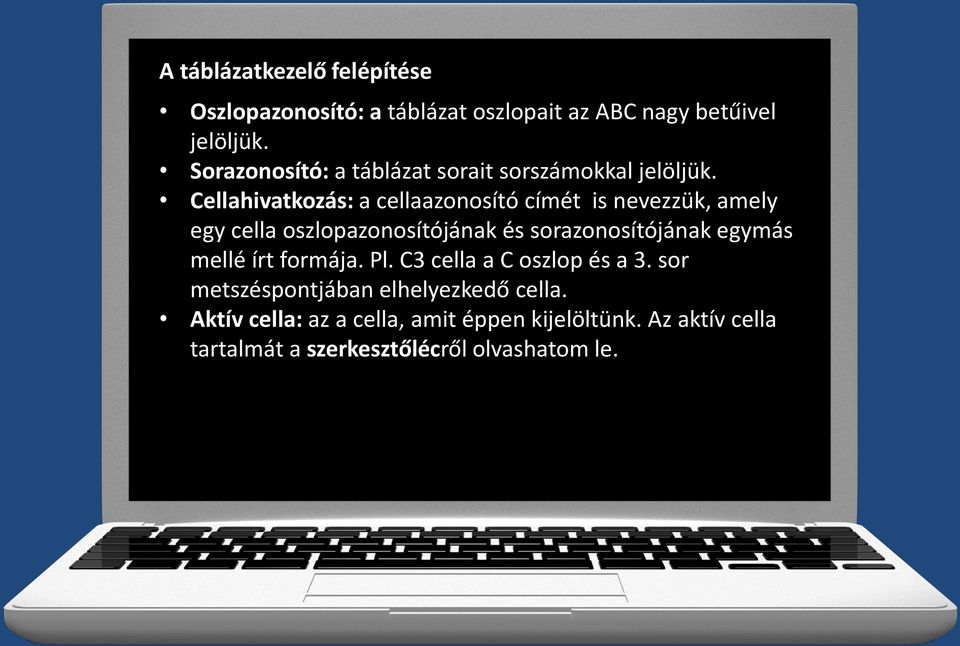 Cellahivatkozás: a cellaazonosító címét is nevezzük, amely egy cella oszlopazonosítójának és sorazonosítójának egymás